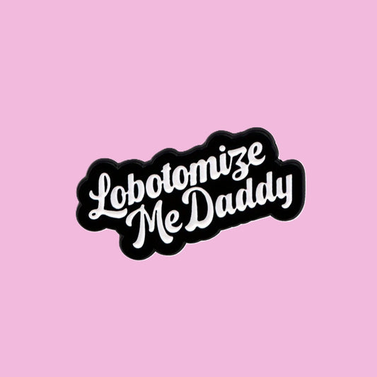 Lobotomize Me Daddy Enamel Pin